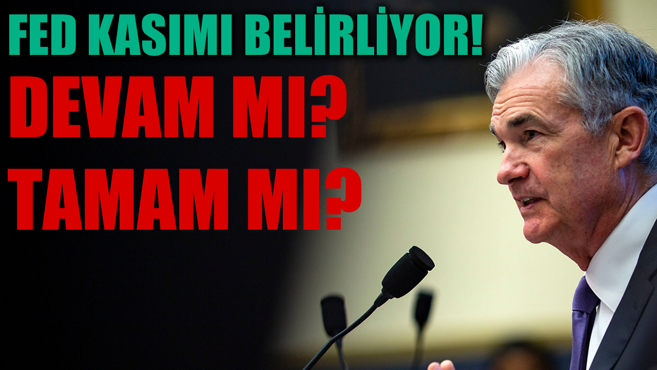 FED Kasımı Belirliyor! Devam mı Tamam mı?