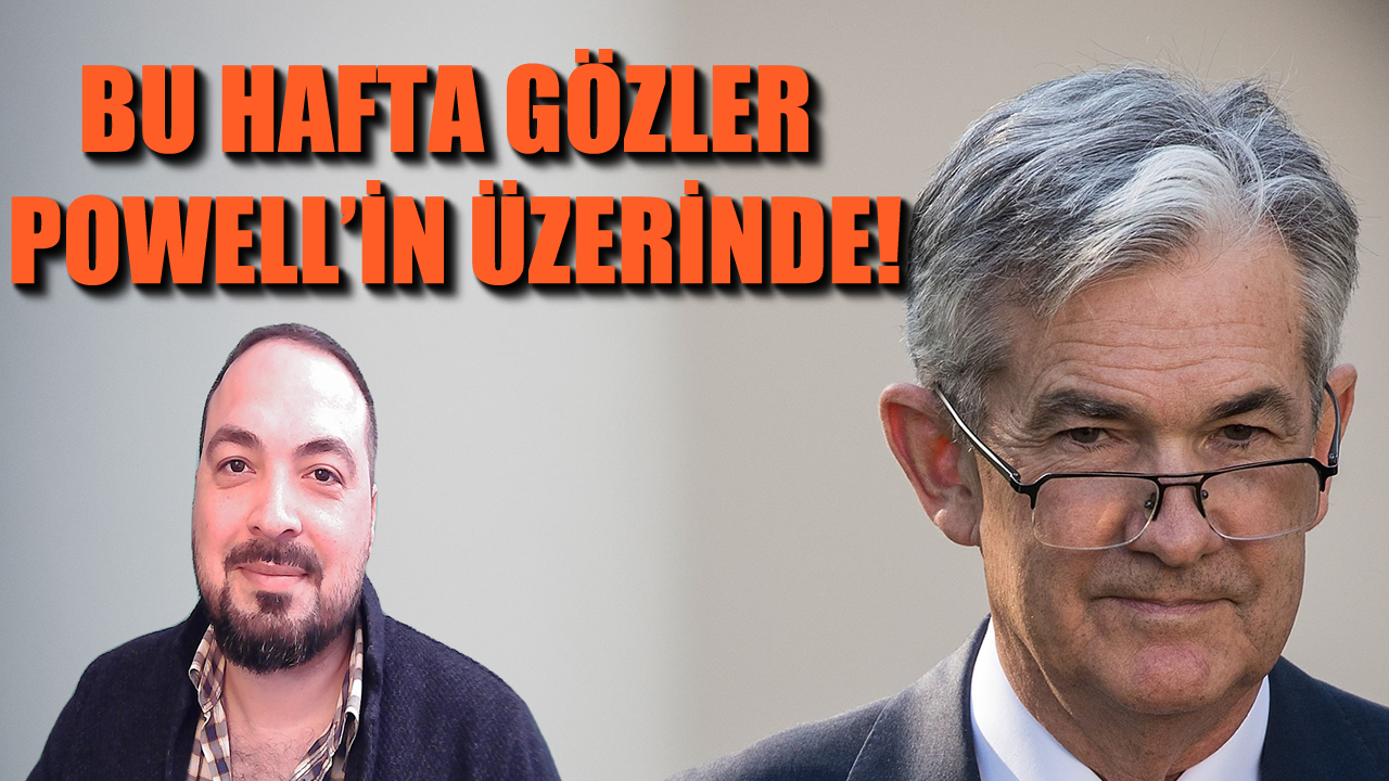 Bu Hafta Gözler Powell’in Üzerinde!